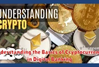 Understanding the Basics of Cryptocurrency in Digital Banking