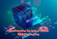 Understanding the Role of Fintech in Digital Banking